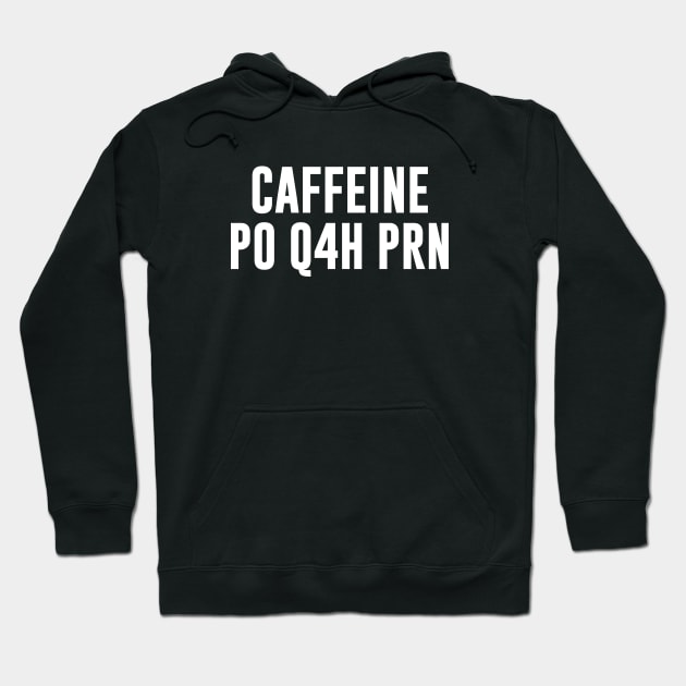 Caffeine PO Q4H PRN Hoodie by anupasi